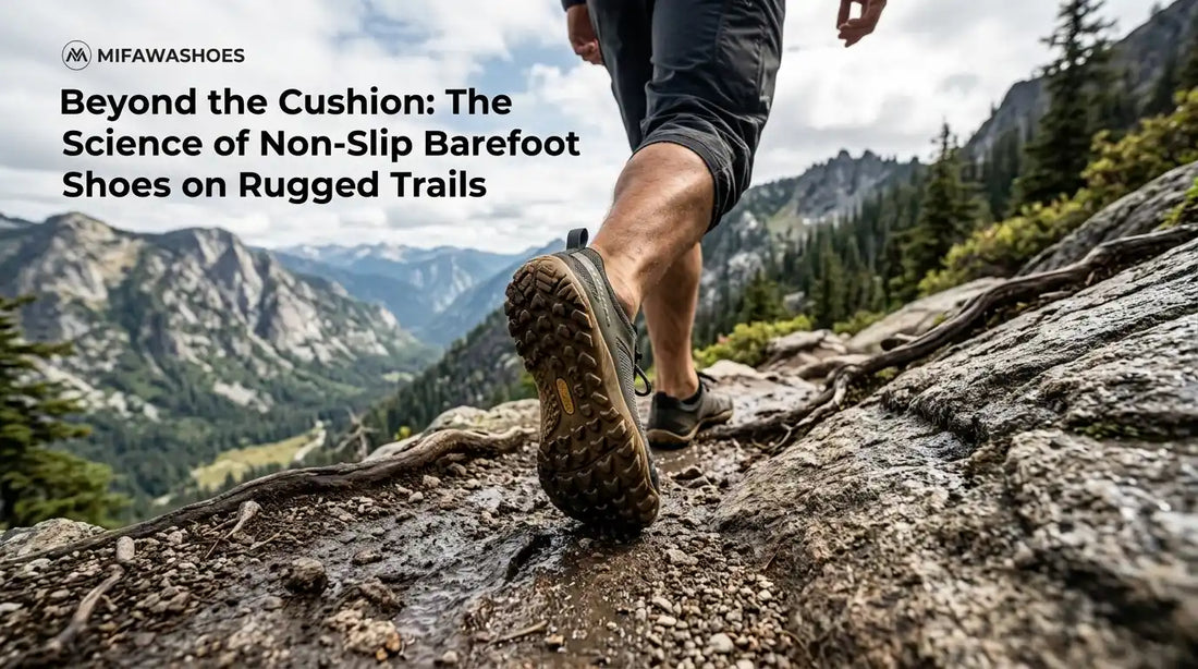 Beyond the Cushion: The Science of Non-Slip Barefoot Shoes on Rugged Trails
